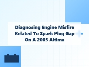 Diagnosing Engine Misfire From Spark Plug Gap on Altima