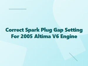 Setting the Correct Spark Plug Gap for a V6 Altima