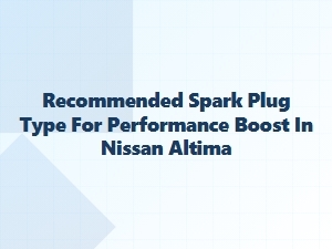 Recommended Spark Plug Type for Performance Boost