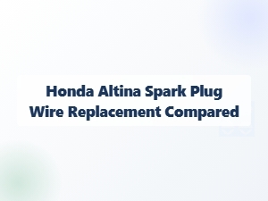 Honda Altina Spark Plug Wire Replacement Reviews and Comparisons